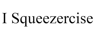 I SQUEEZERCISE