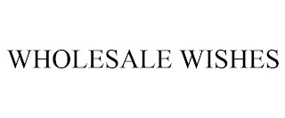 WHOLESALE WISHES