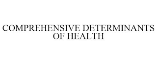 COMPREHENSIVE DETERMINANTS OF HEALTH