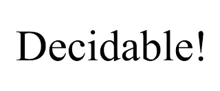 DECIDABLE!