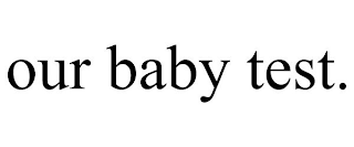 OUR BABY TEST.