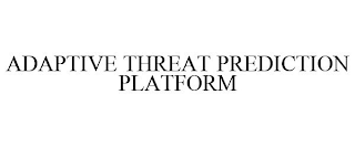 ADAPTIVE THREAT PREDICTION PLATFORM