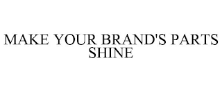 MAKE YOUR BRAND'S PARTS SHINE