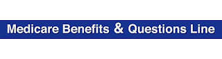 MEDICARE BENEFITS & QUESTIONS LINE