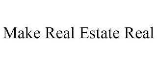 MAKE REAL ESTATE REAL