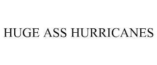 HUGE ASS HURRICANES