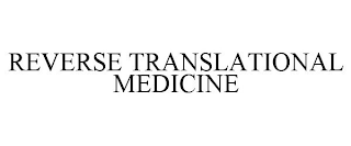 REVERSE TRANSLATIONAL MEDICINE