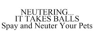 NEUTERING... IT TAKES BALLS SPAY AND NEUTER YOUR PETS