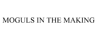MOGULS IN THE MAKING