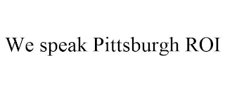 WE SPEAK PITTSBURGH ROI