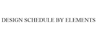 DESIGN SCHEDULE BY ELEMENTS