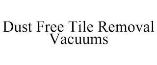 DUST FREE TILE REMOVAL VACUUMS