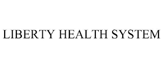 LIBERTY HEALTH SYSTEM