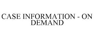 CASE INFORMATION - ON DEMAND