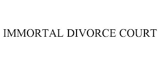 IMMORTAL DIVORCE COURT