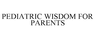 PEDIATRIC WISDOM FOR PARENTS