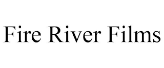 FIRE RIVER FILMS