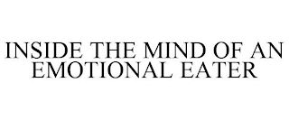 INSIDE THE MIND OF AN EMOTIONAL EATER
