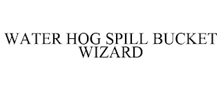 WATER HOG SPILL BUCKET WIZARD