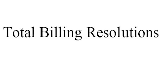 TOTAL BILLING RESOLUTIONS