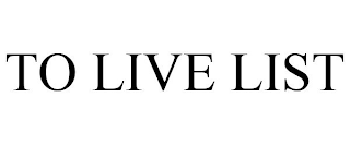 TO LIVE LIST