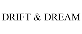 DRIFT & DREAM