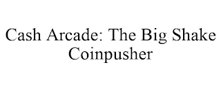 CASH ARCADE: THE BIG SHAKE COINPUSHER