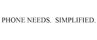 PHONE NEEDS. SIMPLIFIED.