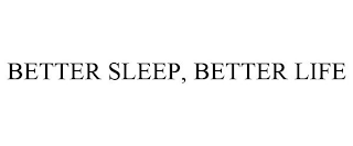 BETTER SLEEP, BETTER LIFE