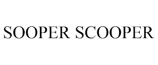 SOOPER SCOOPER