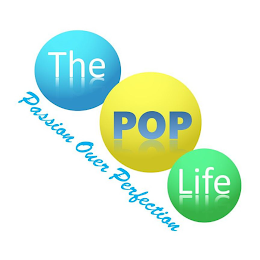 THE POP LIFE: PASSION OVER PERFECTION