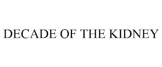 DECADE OF THE KIDNEY