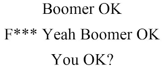 BOOMER OK F*** YEAH BOOMER OK YOU OK?