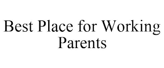 BEST PLACE FOR WORKING PARENTS