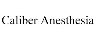 CALIBER ANESTHESIA