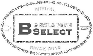 ARRIVAL BANGLADESH SELECT SINCE 2018 VKM-10-04-1988-TMS-01-02-1992-DEO-11-23-1988-VKM-10-04-1988 TMS-01-02-1992-DEO-11-23-1988-VKM-10-04-1988-TMS-01-0-1992-DEO-1 VKM-10-04-1988 SEL BANGLADESH SELECT LIMITED LIABILITY CORPORATION BANGLADESH SELECT LIMITED LIABILITY CORPORATION BANGLADESH SELECT LIMITED LIABILITY CORPORATION