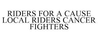 RIDERS FOR A CAUSE LOCAL RIDERS CANCER FIGHTERS