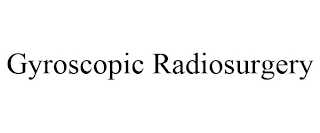 GYROSCOPIC RADIOSURGERY