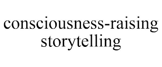 CONSCIOUSNESS-RAISING STORYTELLING