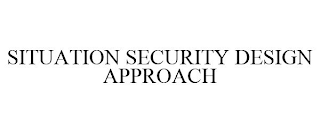 SITUATION SECURITY DESIGN APPROACH