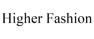 HIGHER FASHION