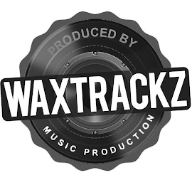 PRODUCED BY WAXTRACKZ MUSIC PRODUCTION