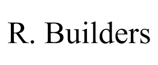 R. BUILDERS