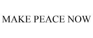 MAKE PEACE NOW