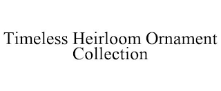 TIMELESS HEIRLOOM ORNAMENT COLLECTION