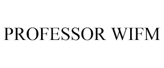 PROFESSOR WIFM