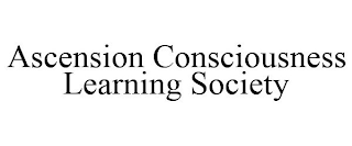 ASCENSION CONSCIOUSNESS LEARNING SOCIETY