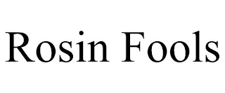 ROSIN FOOLS