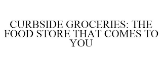 CURBSIDE GROCERIES: THE FOOD STORE THAT COMES TO YOU