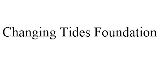 CHANGING TIDES FOUNDATION